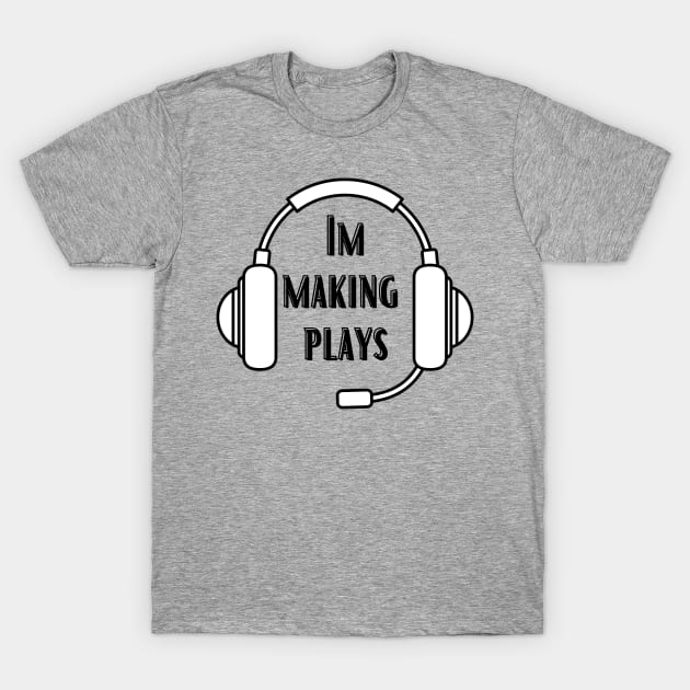 Im Making Plays T-Shirt by Bazzar Designs